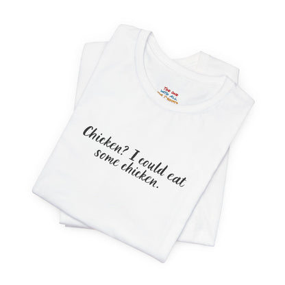 Chicken I Could Eat Some Chicken Quote T-Shirt – Monica Inspired