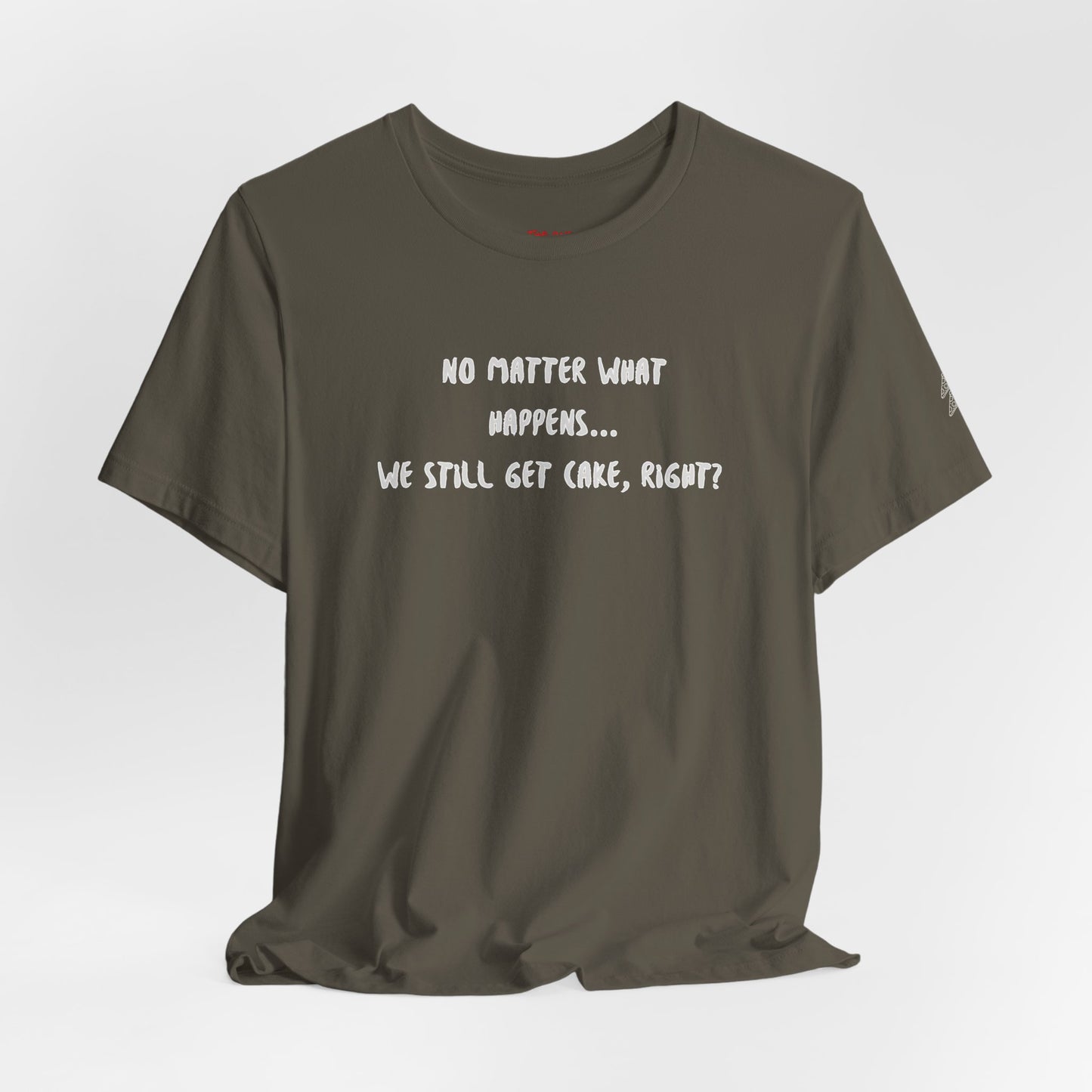 We Still Get Cake Quote T-Shirt – Joey Inspired