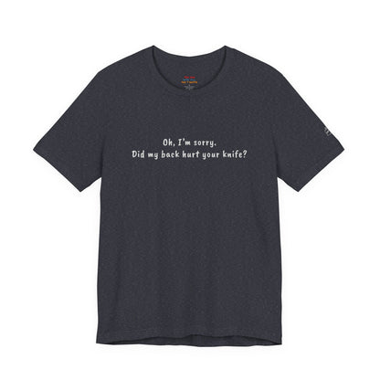 Did My Back Hurt Your Knife Quote T-Shirt – Rachel Inspired