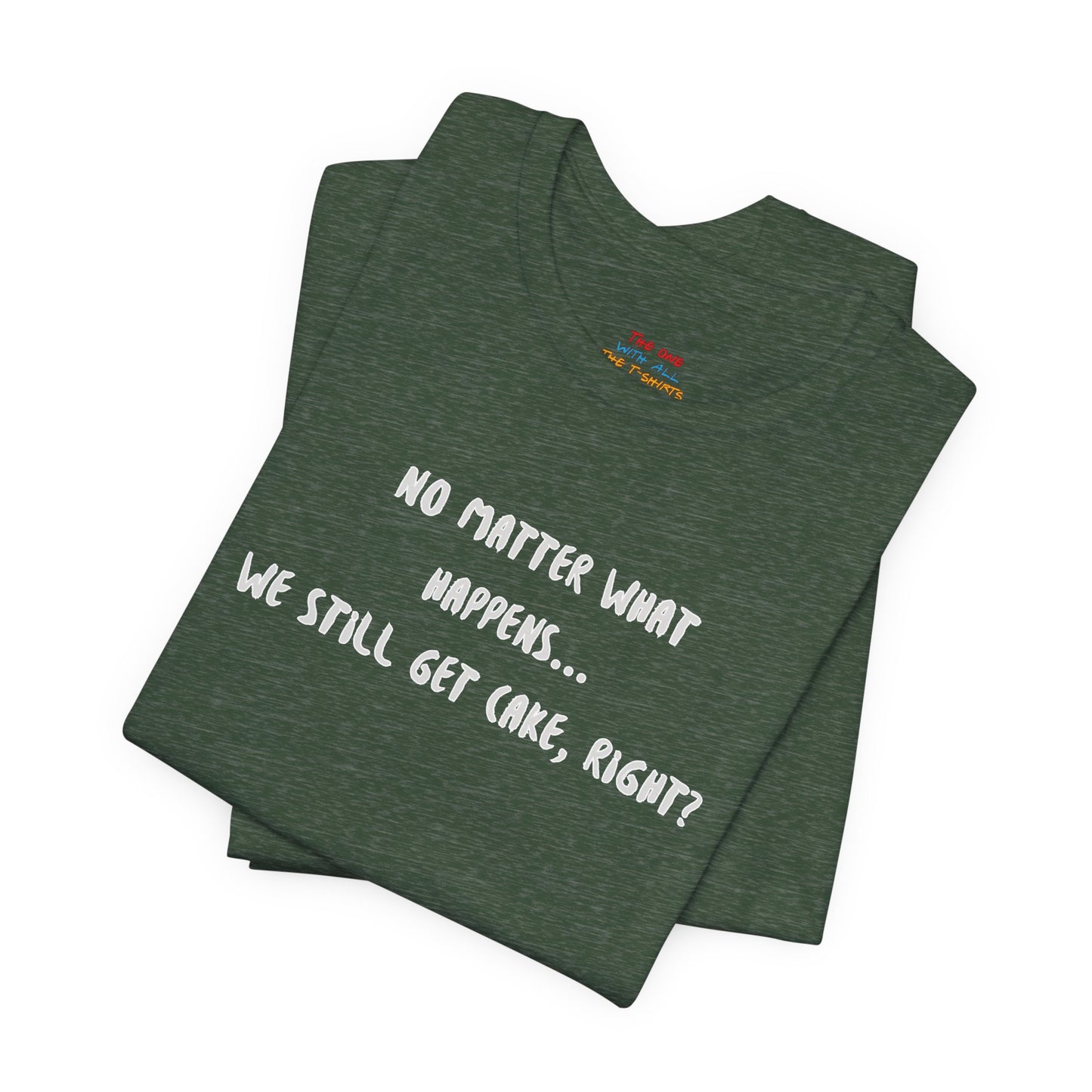 We Still Get Cake Quote T-Shirt – Joey Inspired