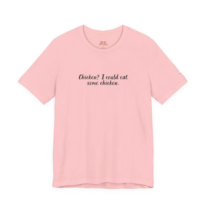 Chicken I Could Eat Some Chicken Quote T-Shirt – Monica Inspired