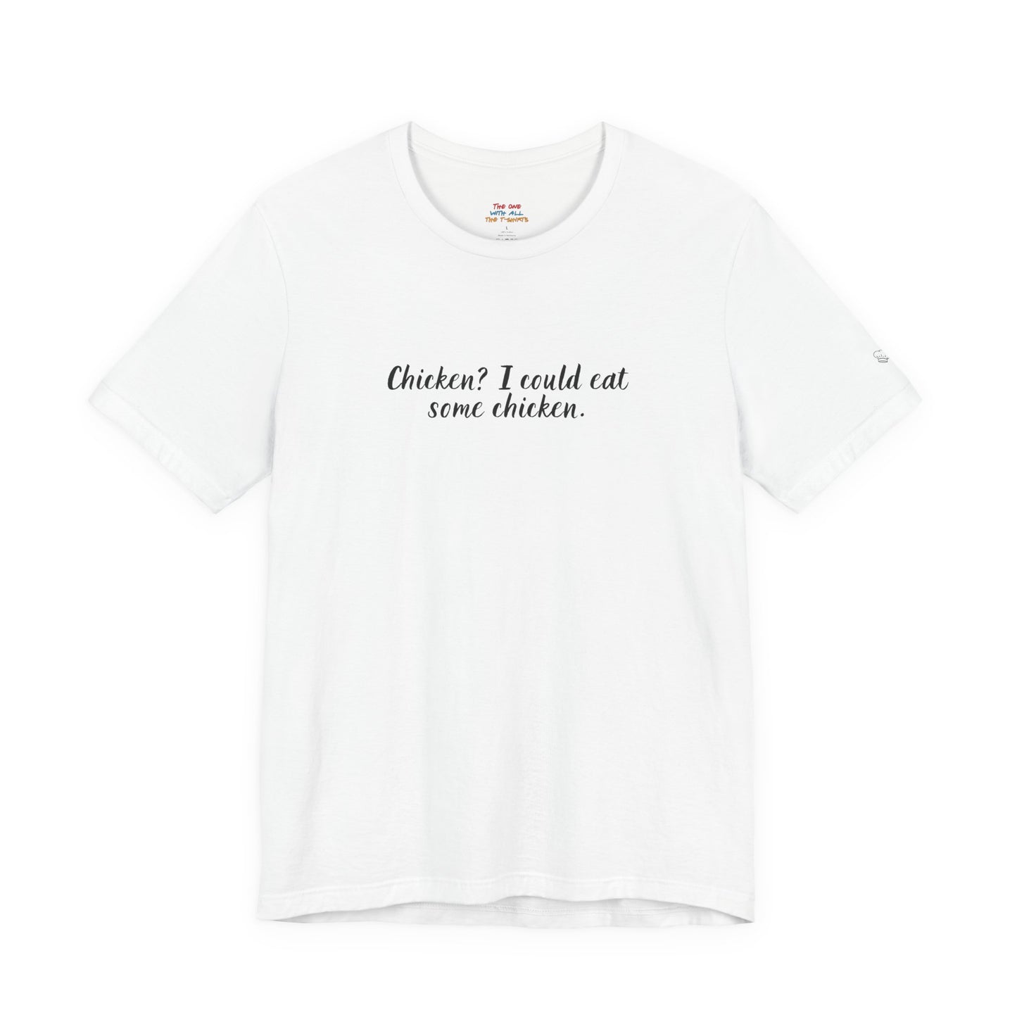 Chicken I Could Eat Some Chicken Quote T-Shirt – Monica Inspired
