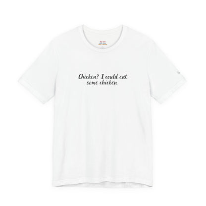 Chicken I Could Eat Some Chicken Quote T-Shirt – Monica Inspired