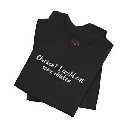 Chicken I Could Eat Some Chicken Quote T-Shirt – Monica Inspired