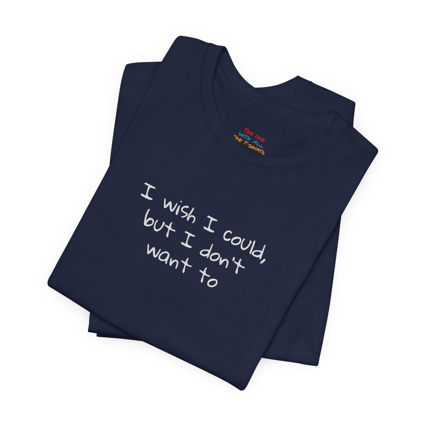 I Wish I Could But I Don’t Want To Quote T-Shirt – Phoebe Inspired