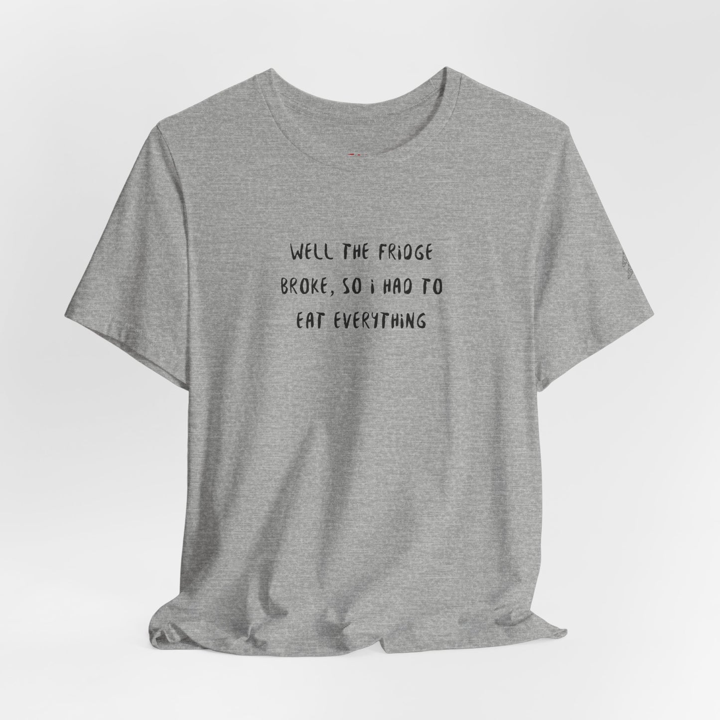 The Fridge Broke Quote T-Shirt – Joey Inspired